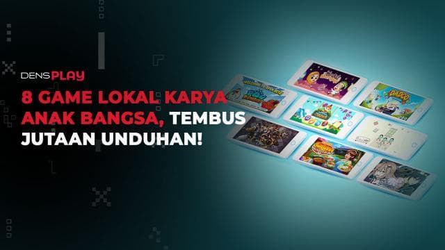 8 GAME LOKAL KARYA ANAK BANGSA, TEMBUS JUTAAN UNDUHAN!