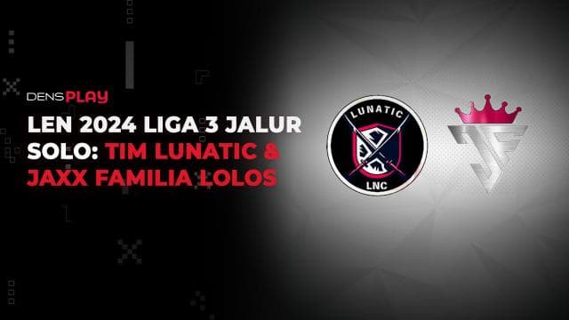 LEN 2024 LIGA 3 JALUR SOLO: TIM LUNATIC & JAXX FAMILIA LOLOS