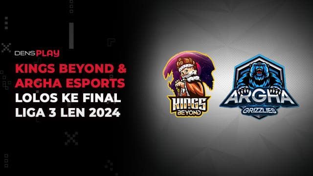 KINGS BEYOND & ARGHA ESPORTS LOLOS KE FINAL LIGA 3 LEN 2024