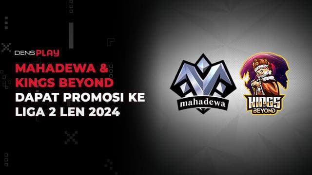 MAHADEWA DAN KINGS BEYOND DAPAT PROMOSI KE LIGA 2 LEN 2024