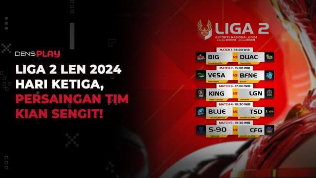 LIGA 2 LEN 2024 HARI KETIGA, PERSAINGAN TIM KIAN SENGIT!