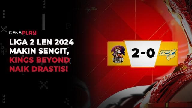 LIGA 2 LEN 2024 MAKIN SENGIT, KINGS BEYOND NAIK DRASTIS!