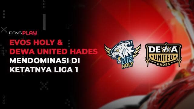 EVOS HOLY & DEWA UNITED HADES MENDOMINASI DI KETATNYA LIGA 1