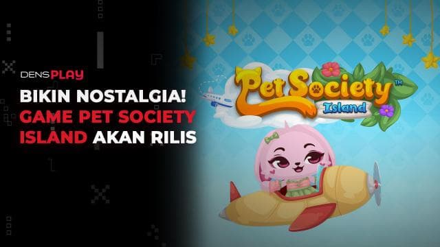 BIKIN NOSTALGIA! GAME PET SOCIETY ISLAND AKAN RILIS