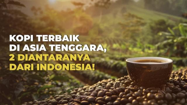 Kopi Terbaik di Asia Tenggara, 2 Diantaranya dari Indonesia!