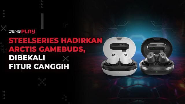 STEELSERIES HADIRKAN ARCTIS GAMEBUDS, DIBEKALI FITUR CANGGIH
