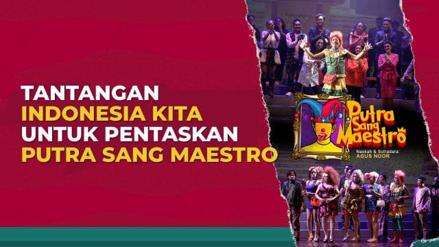 Tantangan Indonesia Kita Untuk Pentaskan Putra Sang Maestro