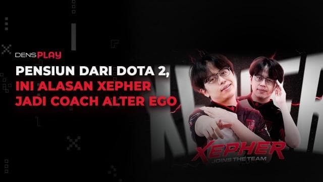 PENSIUN DARI DOTA 2, INI ALASAN XEPHER JADI COACH ALTER EGO