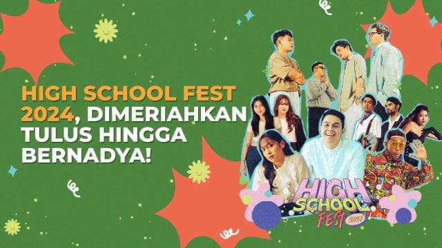 High School Fest 2024, Dimeriahkan Tulus Hingga Bernadya!
