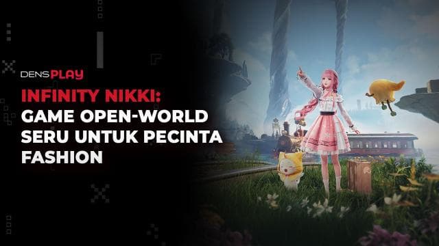 INFINITY NIKKI: GAME OPEN-WORLD SERU UNTUK PECINTA FASHION