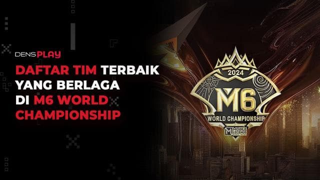 DAFTAR TIM TERBAIK YANG BERLAGA DI M6 WORLD CHAMPIONSHIP