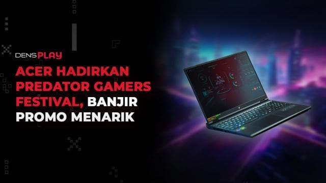 ACER HADIRKAN PREDATOR GAMERS FESTIVAL, BANJIR PROMO MENARIK