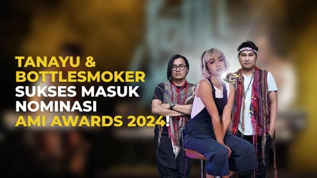 Tanayu & Bottlesmoker Sukses Masuk Nominasi AMI Awards 2024!