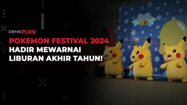 POKEMON FESTIVAL 2024 HADIR MEWARNAI LIBURAN AKHIR TAHUN!