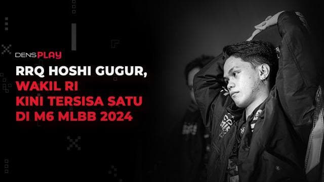RRQ HOSHI GUGUR, WAKIL RI KINI TERSISA SATU DI M6 MLBB 2024