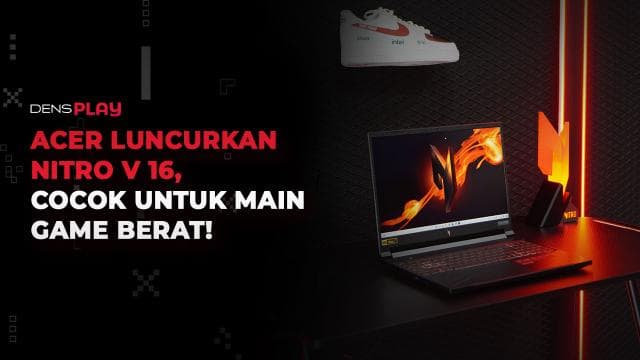 ACER LUNCURKAN NITRO V 16, COCOK UNTUK MAIN GAME BERAT!