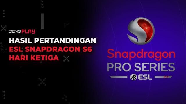 HASIL PERTANDINGAN ESL SNAPDRAGON S6 HARI KETIGA