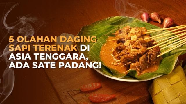 5 Olahan Daging Sapi Terenak di Asia Tenggara, Ada Sate Padang!