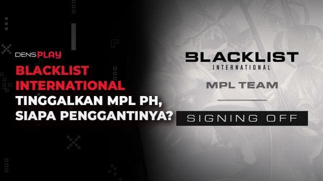 BLACKLIST INTERNATIONAL TINGGALKAN MPL PH, SIAPA PENGGANTINYA?