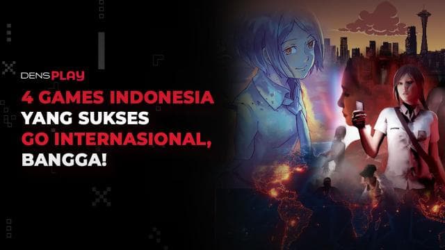 4 GAMES INDONESIA YANG SUKSES GO INTERNASIONAL, BANGGA!