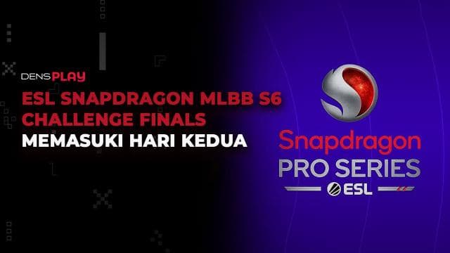 ESL SNAPDRAGON MLBB S6 CHALLENGE FINALS MEMASUKI HARI KEDUA