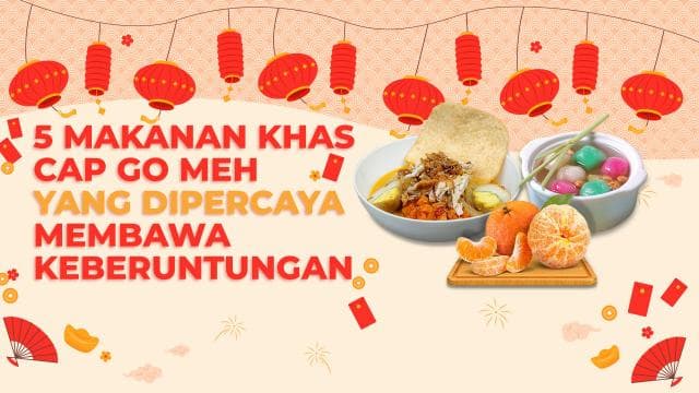5 Makanan Khas Cap Go Meh yang Dipercaya Membawa Keberuntungan