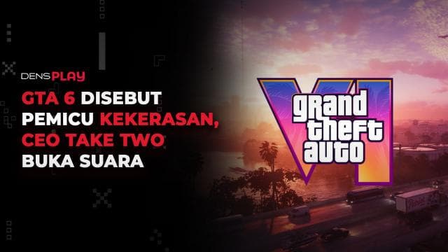 GTA 6 DISEBUT PEMICU KEKERASAN, CEO TAKE TWO BUKA SUARA