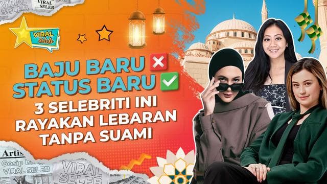 3 Selebriti Rayakan Lebaran 2025 Tanpa Suami Usai Berpisah