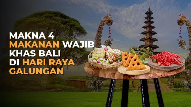 Makna 4 Makanan Wajib Khas Bali di Hari Raya Galungan