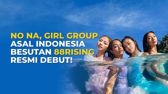 No Na, Girl Group Asal Indonesia Besutan 88Rising Resmi Debut!