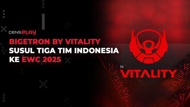 BIGETRON BY VITALITY SUSUL TIGA TIM INDONESIA KE EWC 2025